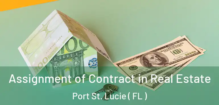  Assignment of Contract in Real Estate Port St. Lucie ( FL )