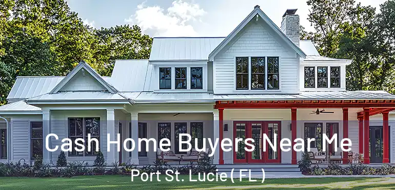  Cash Home Buyers Near Me Port St. Lucie ( FL )