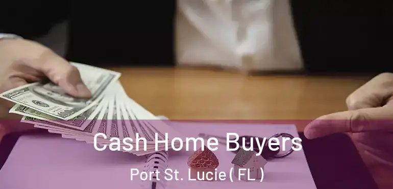  Cash Home Buyers Port St. Lucie ( FL )