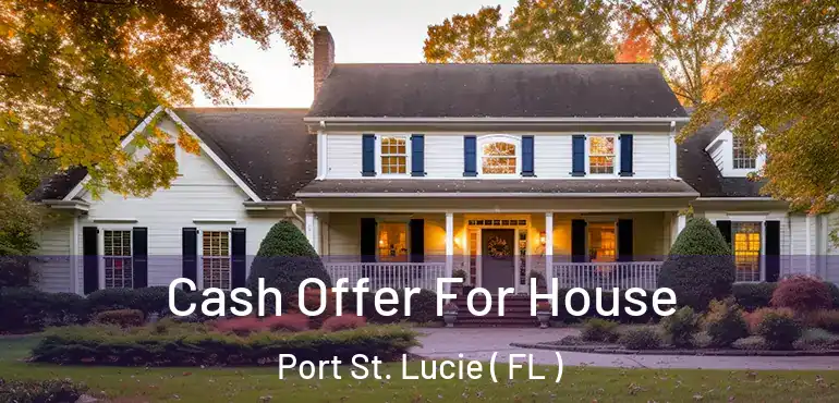  Cash Offer For House Port St. Lucie ( FL )