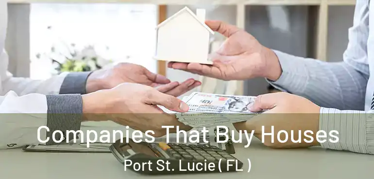  Companies That Buy Houses Port St. Lucie ( FL )