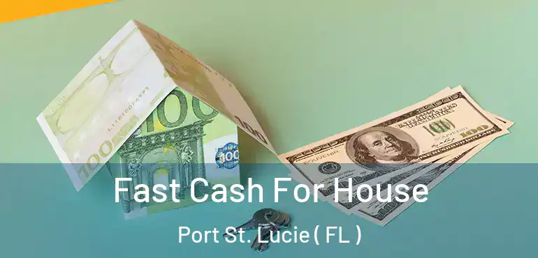  Fast Cash For House Port St. Lucie ( FL )