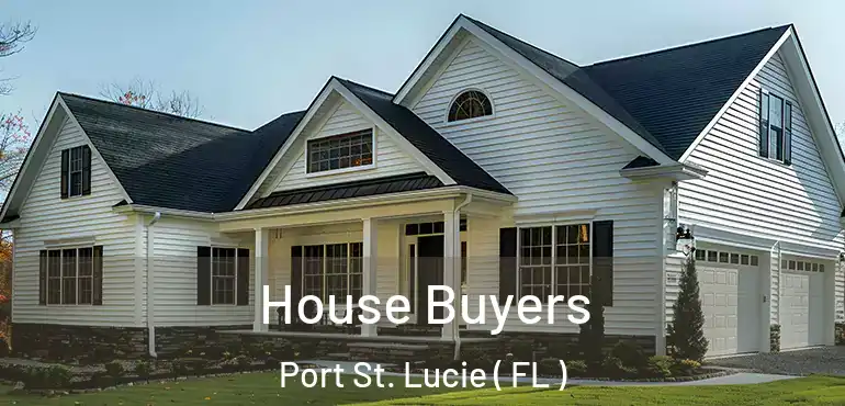  House Buyers Port St. Lucie ( FL )