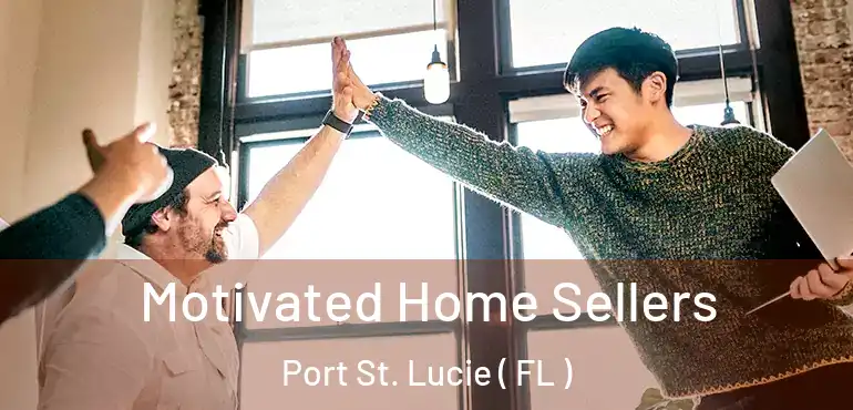  Motivated Home Sellers Port St. Lucie ( FL )