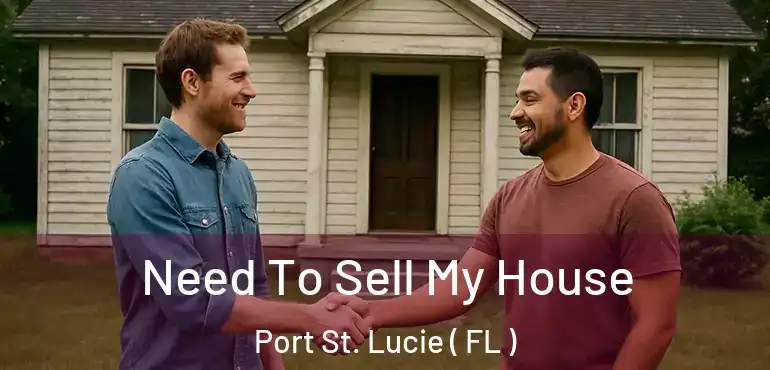  Need To Sell My House Port St. Lucie ( FL )