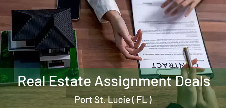  Real Estate Assignment Deals Port St. Lucie ( FL )