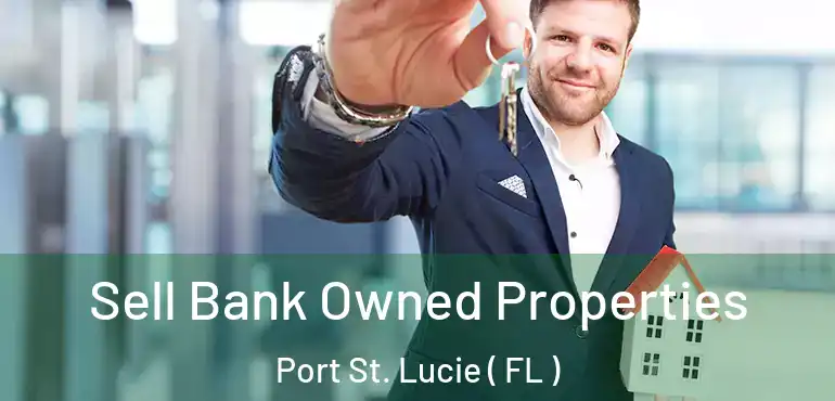  Sell Bank Owned Properties Port St. Lucie ( FL )