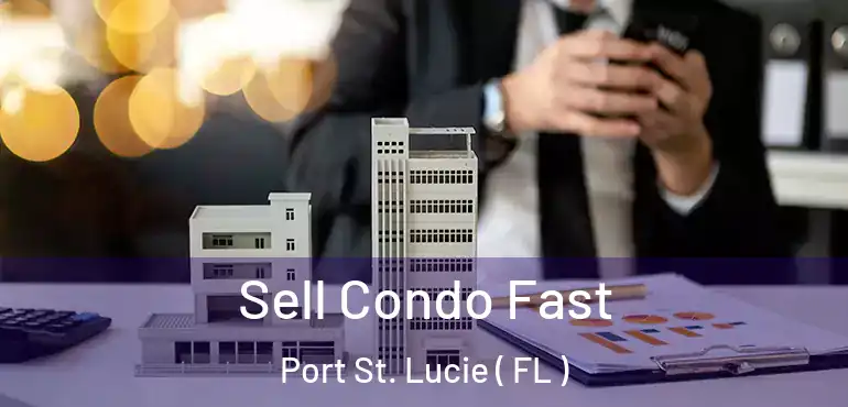  Sell Condo Fast Port St. Lucie ( FL )