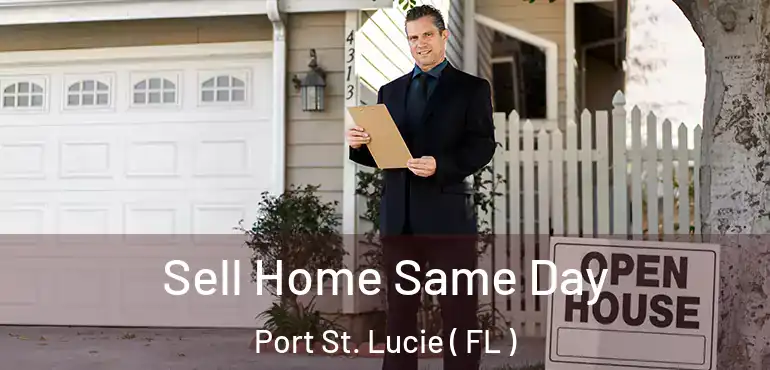 Sell Home Same Day Port St. Lucie ( FL )