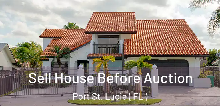  Sell House Before Auction Port St. Lucie ( FL )