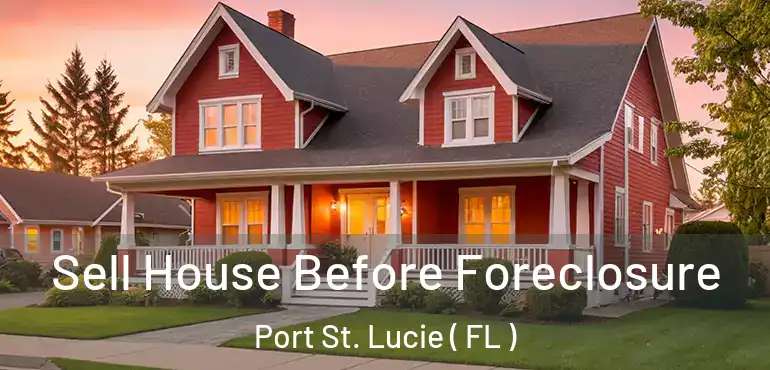  Sell House Before Foreclosure Port St. Lucie ( FL )