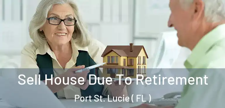  Sell House Due To Retirement Port St. Lucie ( FL )