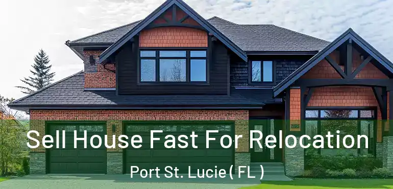  Sell House Fast For Relocation Port St. Lucie ( FL )
