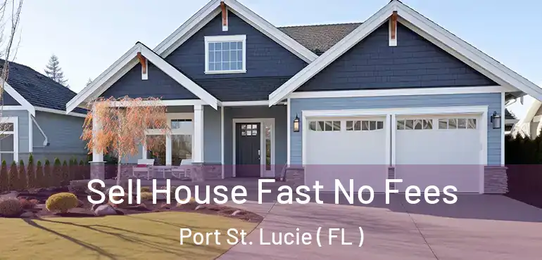 Sell House Fast No Fees Port St. Lucie ( FL )