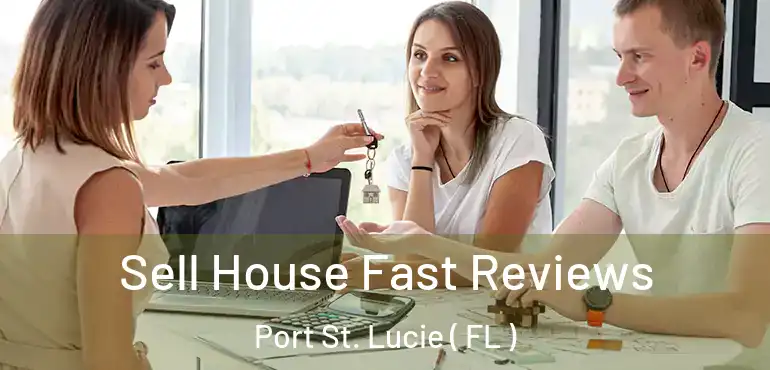 Sell House Fast Reviews Port St. Lucie ( FL )