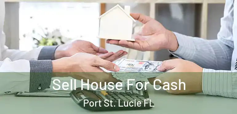  Sell House For Cash Port St. Lucie FL