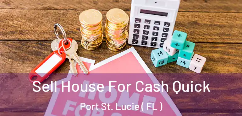  Sell House For Cash Quick Port St. Lucie ( FL )