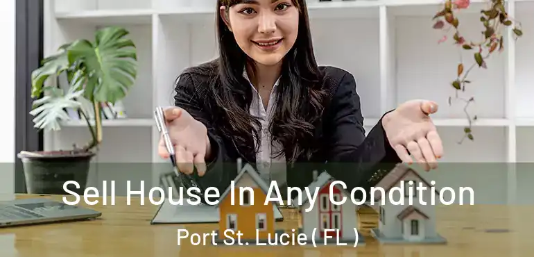  Sell House In Any Condition Port St. Lucie ( FL )