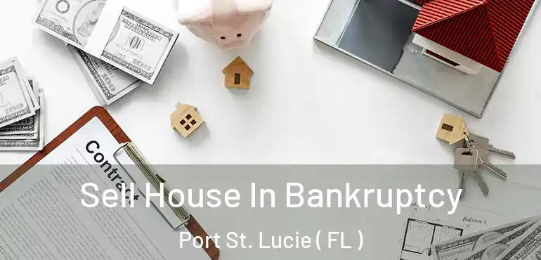  Sell House In Bankruptcy Port St. Lucie ( FL )