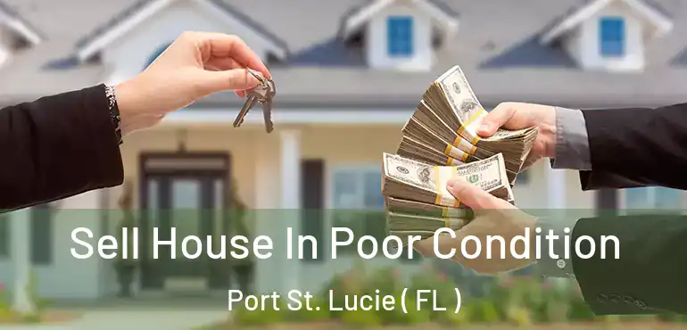  Sell House In Poor Condition Port St. Lucie ( FL )