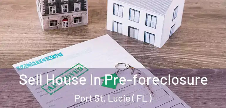  Sell House In Pre-foreclosure Port St. Lucie ( FL )