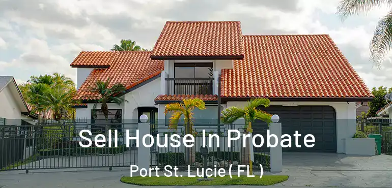  Sell House In Probate Port St. Lucie ( FL )