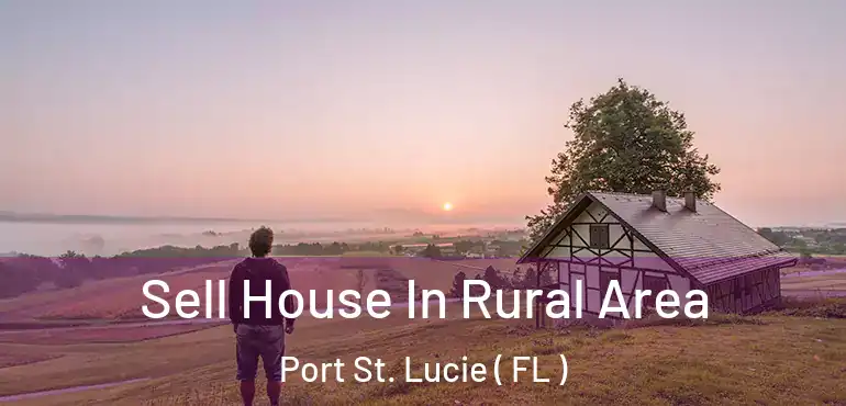  Sell House In Rural Area Port St. Lucie ( FL )
