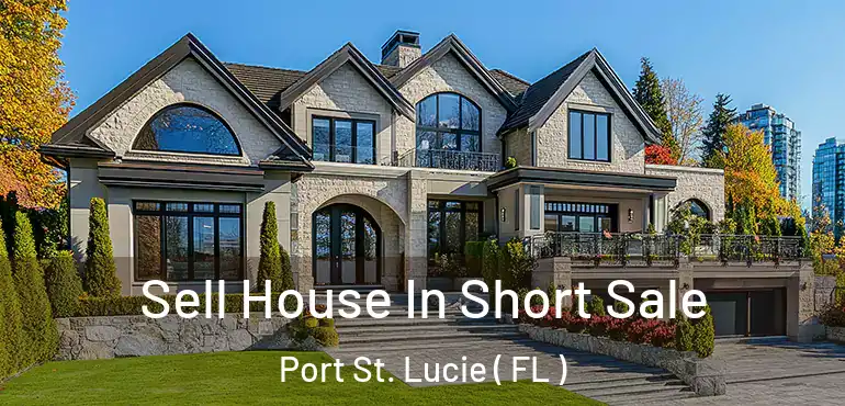  Sell House In Short Sale Port St. Lucie ( FL )