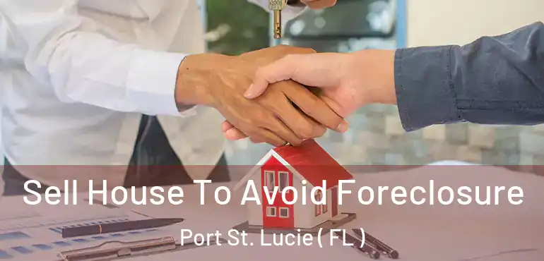  Sell House To Avoid Foreclosure Port St. Lucie ( FL )