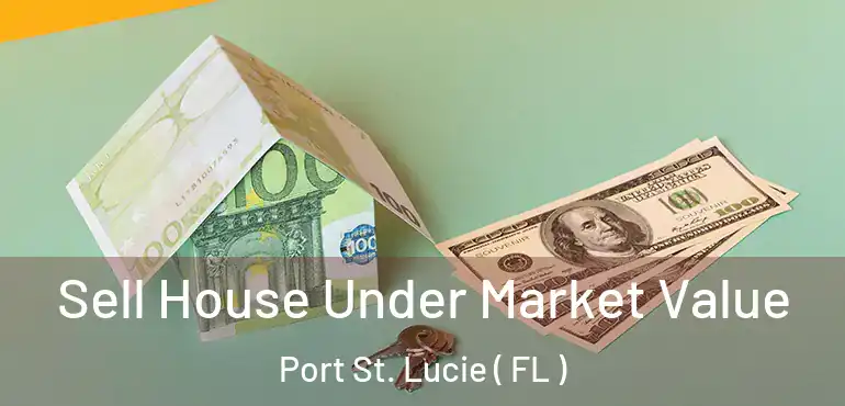  Sell House Under Market Value Port St. Lucie ( FL )