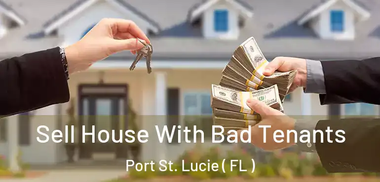  Sell House With Bad Tenants Port St. Lucie ( FL )