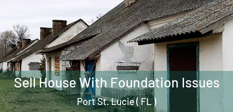  Sell House With Foundation Issues Port St. Lucie ( FL )