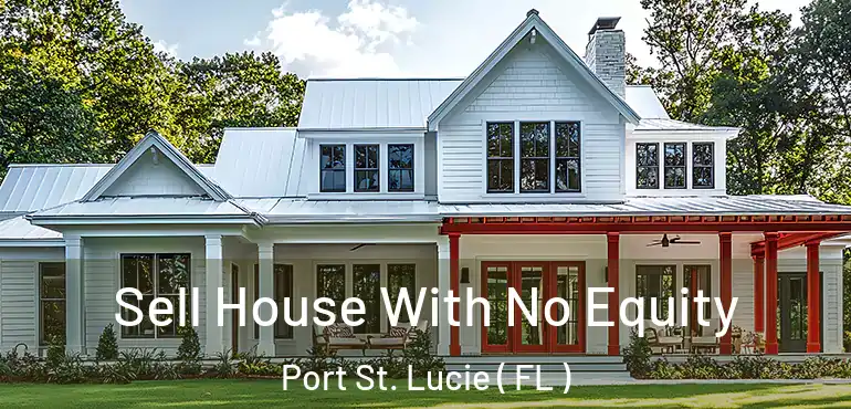  Sell House With No Equity Port St. Lucie ( FL )
