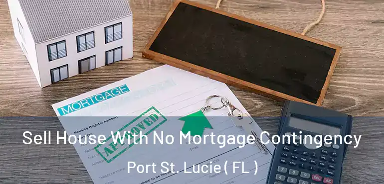  Sell House With No Mortgage Contingency Port St. Lucie ( FL )