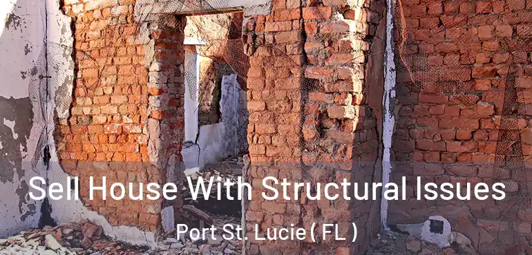  Sell House With Structural Issues Port St. Lucie ( FL )