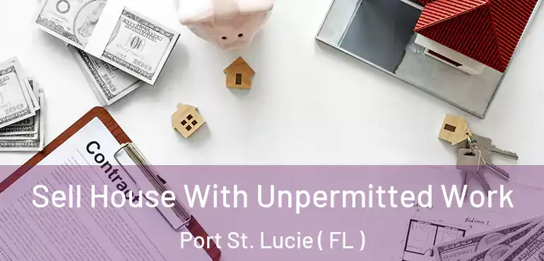  Sell House With Unpermitted Work Port St. Lucie ( FL )