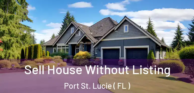  Sell House Without Listing Port St. Lucie ( FL )