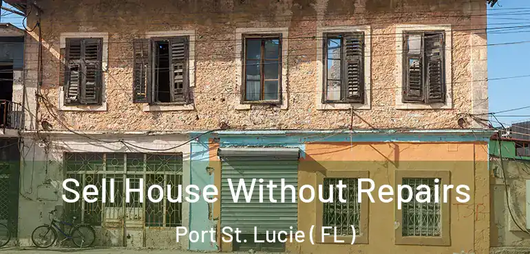  Sell House Without Repairs Port St. Lucie ( FL )