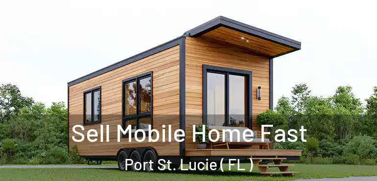  Sell Mobile Home Fast Port St. Lucie ( FL )