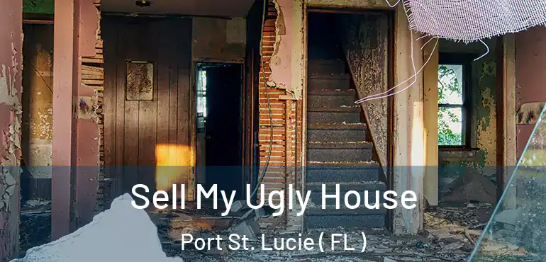  Sell My Ugly House Port St. Lucie ( FL )