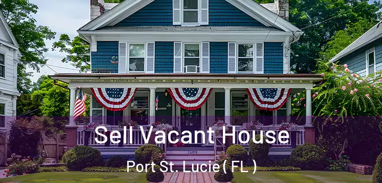  Sell Vacant House Port St. Lucie ( FL )
