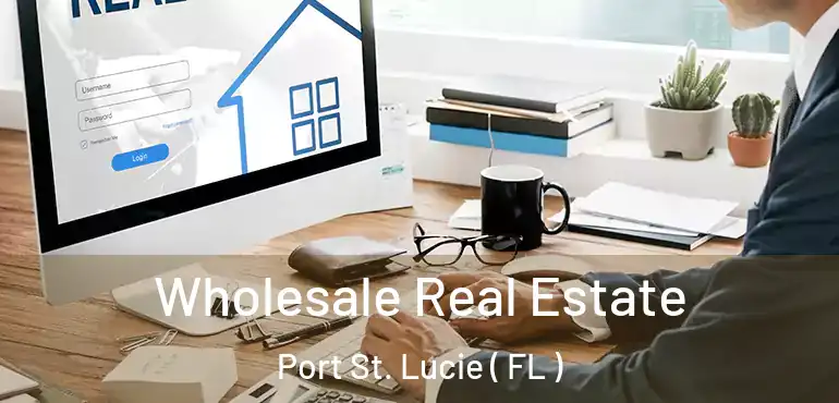  Wholesale Real Estate Port St. Lucie ( FL )